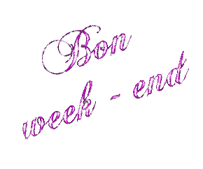 *** Bonjour et Bon Week- End ***